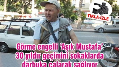Görme engelli ‘Aşık Mustafa’ 30 yıldır geçimini sokaklarda darbuka çalarak sağlıyor