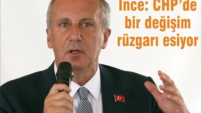 İnce: CHP’de bir değişim rüzgarı esiyor