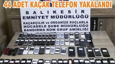 44 ADET KAÇAK TELEFON YAKALANDI