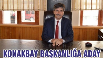 KONAKBAY BAŞKANLIĞA ADAY