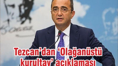 Tezcan’dan ‘Olağanüstü kurultay’ açıklaması