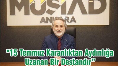 "15 Temmuz Karanlıktan Aydınlığa Uzanan Bir Destandır"