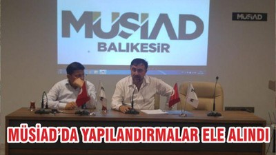 MÜSİAD’DA YAPILANDIRMALAR ELE ALINDI