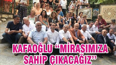 KAFAOĞLU ‘’MİRASIMIZA SAHİP ÇIKACAĞIZ’’