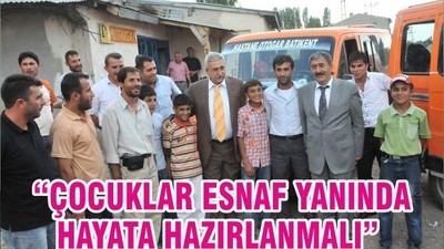“ÇOCUKLAR ESNAF YANINDA HAYATA HAZIRLANMALI”