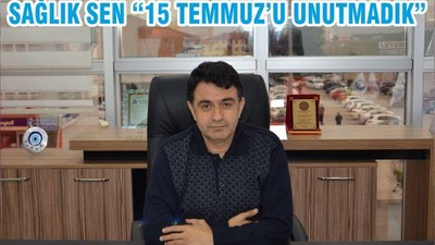 SAĞLIK SEN “15 TEMMUZ’U UNUTMADIK”