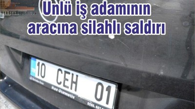 Ünlü iş adamının aracına silahlı saldırı