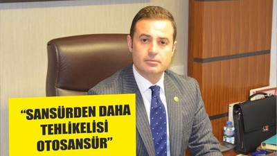 “SANSÜRDEN DAHA TEHLİKELİSİ OTOSANSÜR”