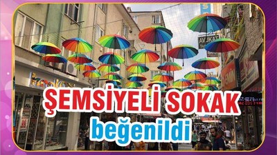 ŞEMSİYELİ SOKAK BEĞENİLDİ