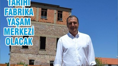 TARİHİ FABRİKA YAŞAM MERKEZİ OLACAK