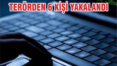 TERÖRDEN 6 KİŞİ YAKALANDI