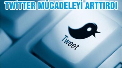 TWİTTER MÜCADELEYİ ARTTIRDI