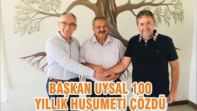 BAŞKAN UYSAL 100 YILLIK HUSUMETİ ÇÖZDÜ