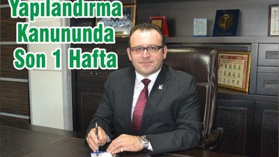 Yapılandırma Kanununda Son 1 Hafta