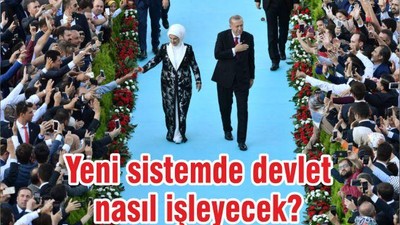 Yeni sistemde devlet nasıl işleyecek?
