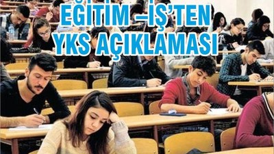 EĞİTİM –İŞ’TEN YKS AÇIKLAMASI