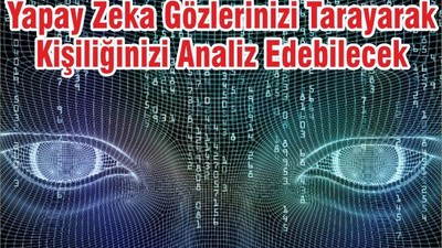 Yapay Zeka Gözlerinizi Tarayarak Kişiliğinizi Analiz Edebilecek