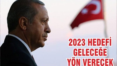 2023 HEDEFİ GELECEĞE YÖN VERECEK