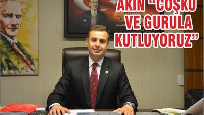 AKIN “COŞKU VE GURULA KUTLUYORUZ”