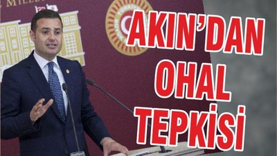 AKIN’DAN OHAL TEPKİSİ