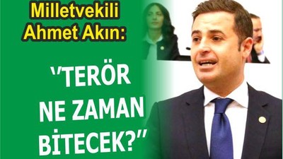 AKIN ‘’TERÖR NE ZAMAN BİTECEK?’’