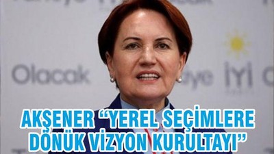 AKŞENER “YEREL SEÇİMLERE DÖNÜK VİZYON KURULTAYI"