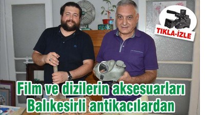 Film ve dizilerin aksesuarları Balıkesirli antikacılardan