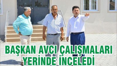 BAŞKAN AVCI ÇALIŞMALARI YERİNDE İNCELEDİ