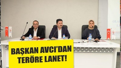 BAŞKAN AVCI’DAN TERÖRE LANET!