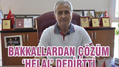 BAKKALLARDAN ÇÖZÜM ‘HELAL’ DEDİRTTİ