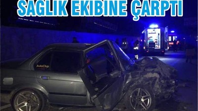 SAĞLIK EKİBİNE ÇARPTI