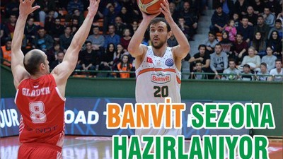 BANVİT SEZONA HAZIRLANIYOR