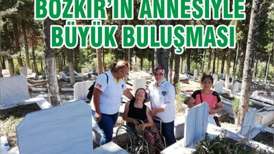 BOZKIR’IN ANNESİYLE BÜYÜK BULUŞMASI