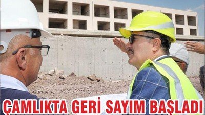 ÇAMLIKTA GERİ SAYIM BAŞLADI