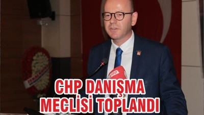 CHP DANIŞMA MECLİSİ TOPLANDI