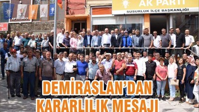 DEMİRASLAN’DAN KARARLILIK MESAJI