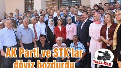 AK Parti ve STK’lar döviz bozdurdu