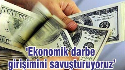 'Ekonomik darbe girişimini savuşturuyoruz'