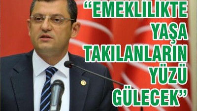 “EMEKLİLİKTE YAŞA TAKILANLARIN YÜZÜ GÜLECEK”