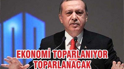 EKONOMİ TOPARLANIYOR TOPARLANACAK