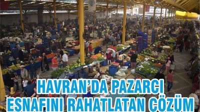 HAVRAN’DA PAZARCI ESNAFINI RAHATLATAN ÇÖZÜM