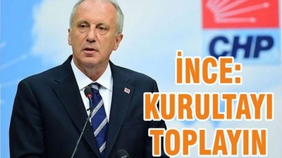 İNCE: KURULTAYI TOPLAYIN
