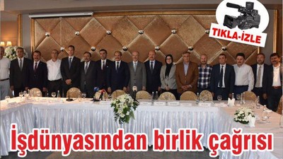 İşdünyasından birlik çağrısı