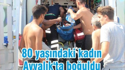 80 yaşındaki kadın Ayvalık'ta boğuldu
