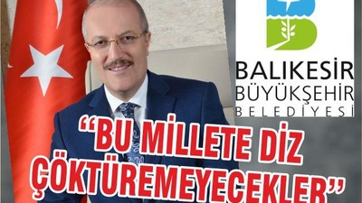 ‘‘BU MİLLETE DİZ ÇÖKTÜREMEYECEKLER’’