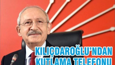 KILIÇDAROĞLU’NDAN KUTLAMA TELEFONU