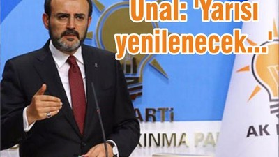 Ünal: 'Yarısı yenilenecek...'