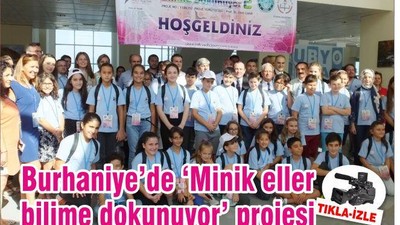 Burhyaniye’de ‘Minik eller bilime dokunuyor’ projesi