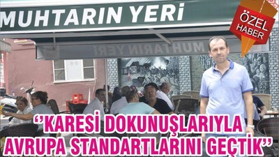 ‘’KARESİ DOKUNUŞLARIYLA AVRUPA STANDARTLARINI GEÇTİK’’