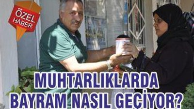 MUHTARLIKLARDA BAYRAM NASIL GEÇİYOR?